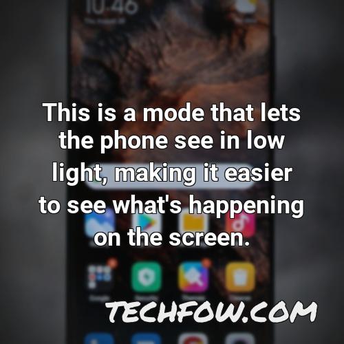 this is a mode that lets the phone see in low light making it easier to see what s happening on the screen