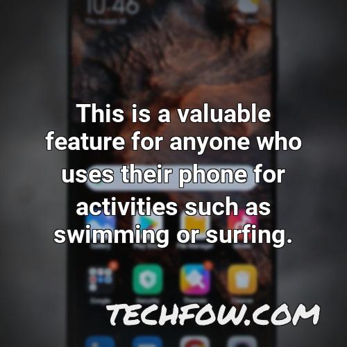 this is a valuable feature for anyone who uses their phone for activities such as swimming or surfing