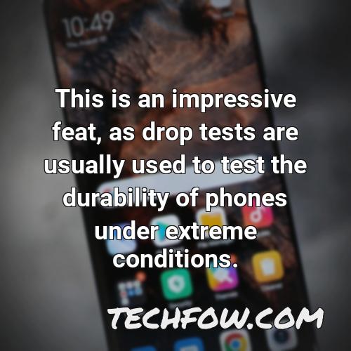 this is an impressive feat as drop tests are usually used to test the durability of phones under extreme conditions