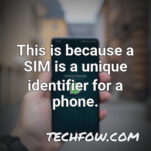 this is because a sim is a unique identifier for a phone