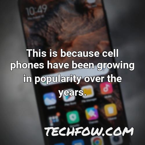 this is because cell phones have been growing in popularity over the years