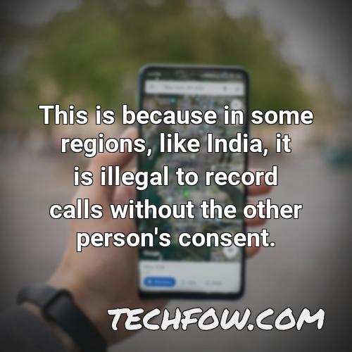 this is because in some regions like india it is illegal to record calls without the other person s consent