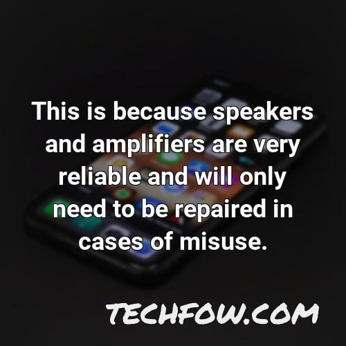 this is because speakers and amplifiers are very reliable and will only need to be repaired in cases of misuse