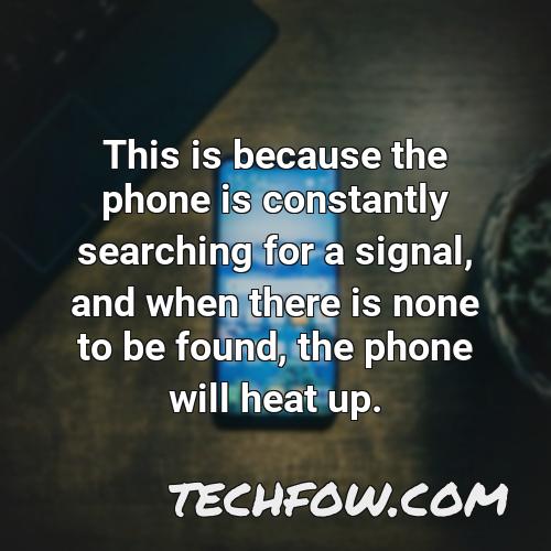 this is because the phone is constantly searching for a signal and when there is none to be found the phone will heat up