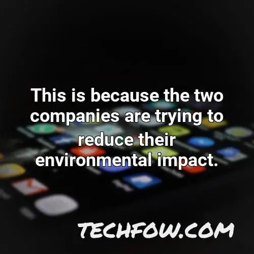this is because the two companies are trying to reduce their environmental impact