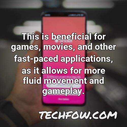 this is beneficial for games movies and other fast paced applications as it allows for more fluid movement and gameplay