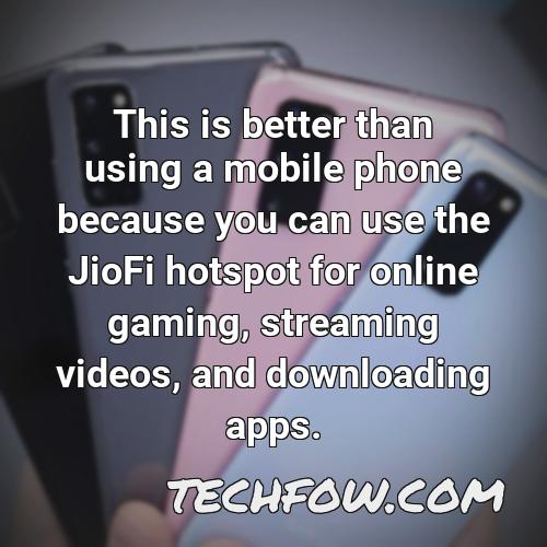 this is better than using a mobile phone because you can use the jiofi hotspot for online gaming streaming videos and downloading apps
