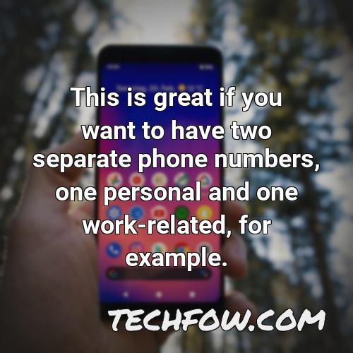 this is great if you want to have two separate phone numbers one personal and one work related for