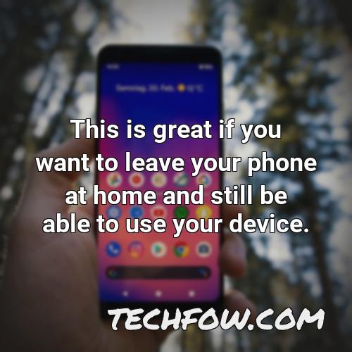 this is great if you want to leave your phone at home and still be able to use your device
