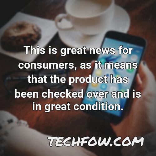 this is great news for consumers as it means that the product has been checked over and is in great condition