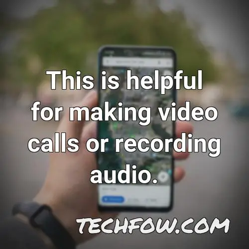 this is helpful for making video calls or recording audio