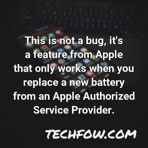 this is not a bug it s a feature from apple that only works when you replace a new battery from an apple authorized service provider