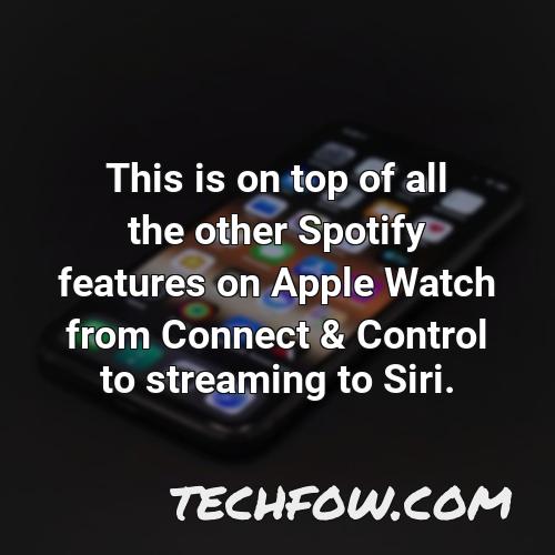this is on top of all the other spotify features on apple watch from connect control to streaming to siri