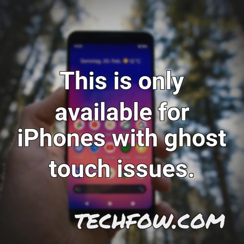 this is only available for iphones with ghost touch issues