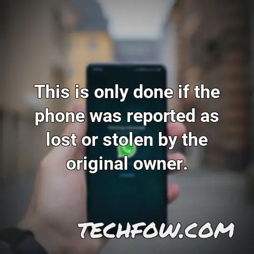 this is only done if the phone was reported as lost or stolen by the original owner