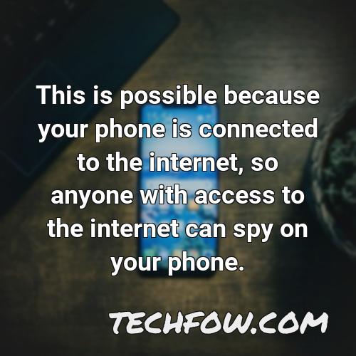 this is possible because your phone is connected to the internet so anyone with access to the internet can spy on your phone