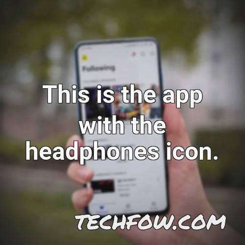 this is the app with the headphones icon
