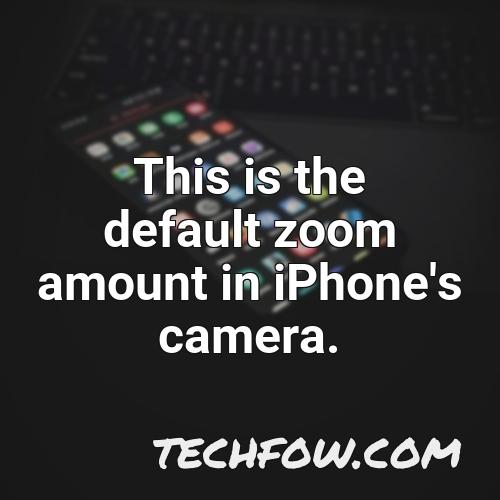 this is the default zoom amount in iphone s camera
