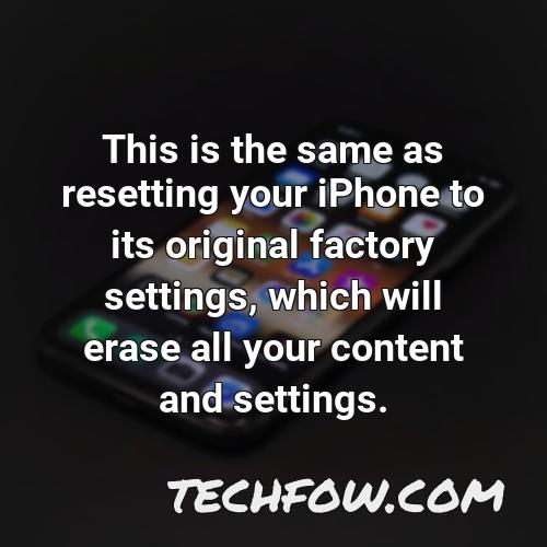 this is the same as resetting your iphone to its original factory settings which will erase all your content and settings