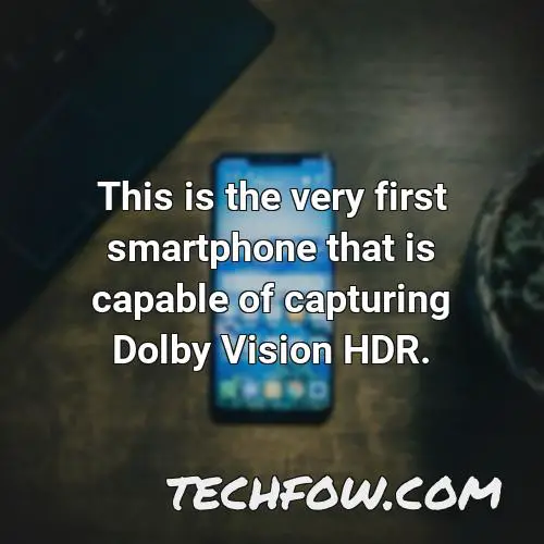 this is the very first smartphone that is capable of capturing dolby vision hdr 1