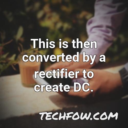 this is then converted by a rectifier to create dc