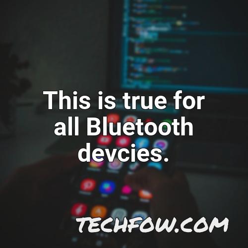 this is true for all bluetooth devcies