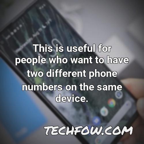 this is useful for people who want to have two different phone numbers on the same device