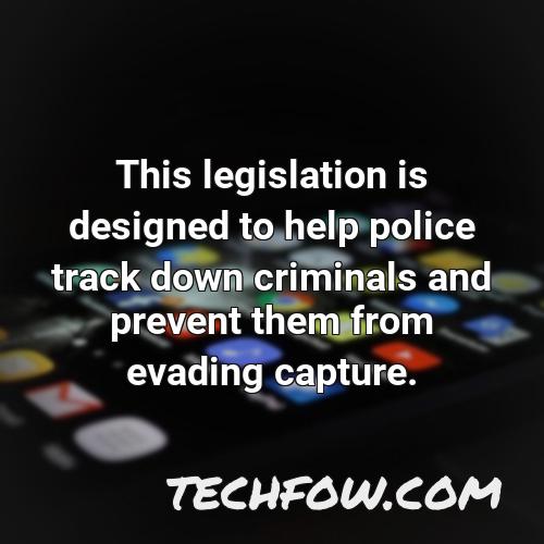 this legislation is designed to help police track down criminals and prevent them from evading capture