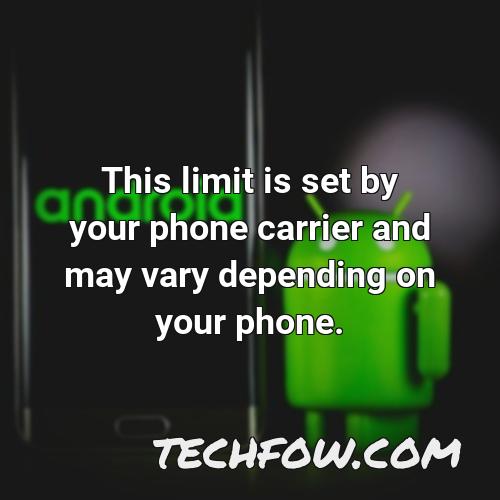 this limit is set by your phone carrier and may vary depending on your phone