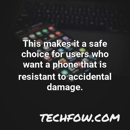 this makes it a safe choice for users who want a phone that is resistant to accidental damage