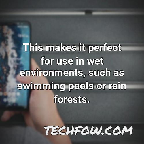 this makes it perfect for use in wet environments such as swimming pools or rain forests