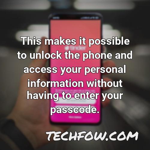 this makes it possible to unlock the phone and access your personal information without having to enter your passcode