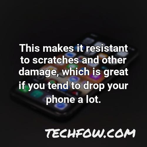 this makes it resistant to scratches and other damage which is great if you tend to drop your phone a lot