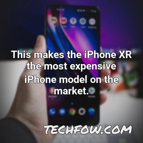 this makes the iphone xr the most expensive iphone model on the market