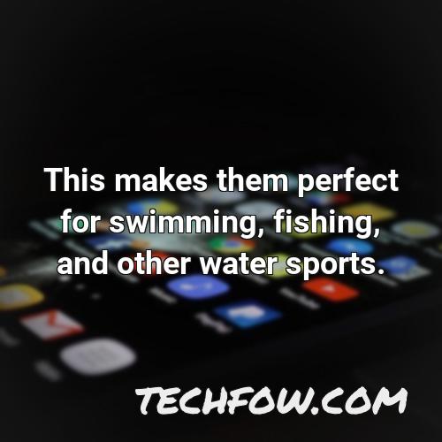 this makes them perfect for swimming fishing and other water sports