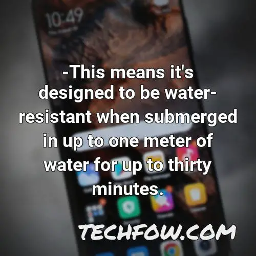 this means it s designed to be water resistant when submerged in up to one meter of water for up to thirty minutes