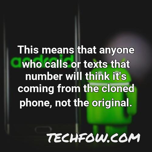 this means that anyone who calls or texts that number will think it s coming from the cloned phone not the original