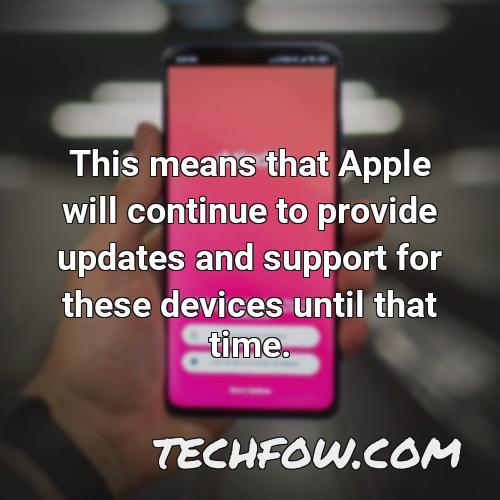 this means that apple will continue to provide updates and support for these devices until that time