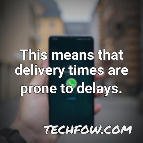 this means that delivery times are prone to delays