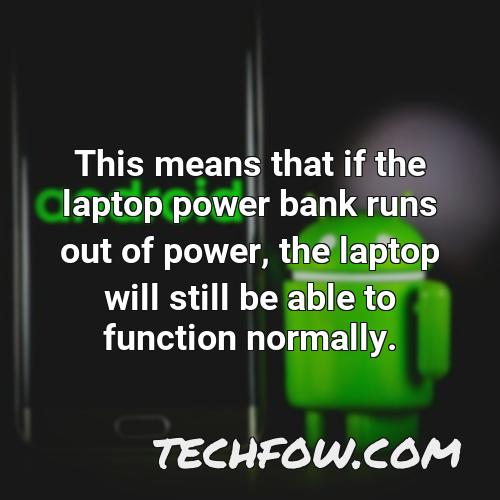 this means that if the laptop power bank runs out of power the laptop will still be able to function normally