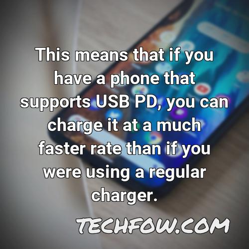 this means that if you have a phone that supports usb pd you can charge it at a much faster rate than if you were using a regular charger
