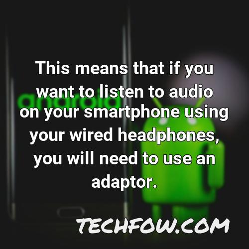 this means that if you want to listen to audio on your smartphone using your wired headphones you will need to use an adaptor