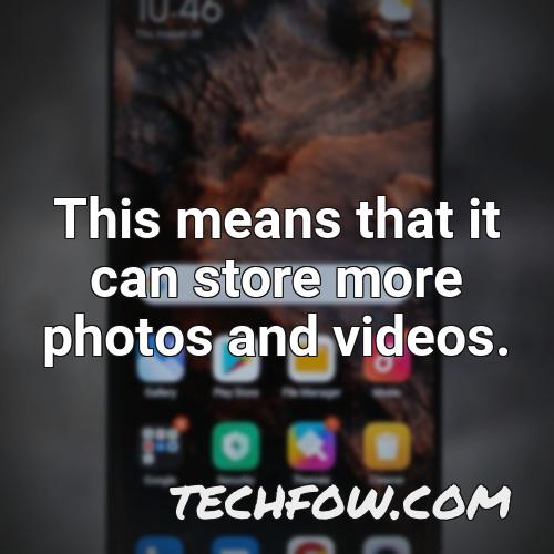 this means that it can store more photos and videos