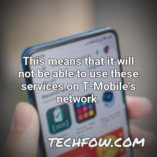 this means that it will not be able to use these services on t mobile s network