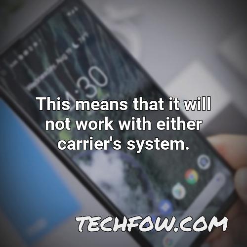 this means that it will not work with either carrier s system