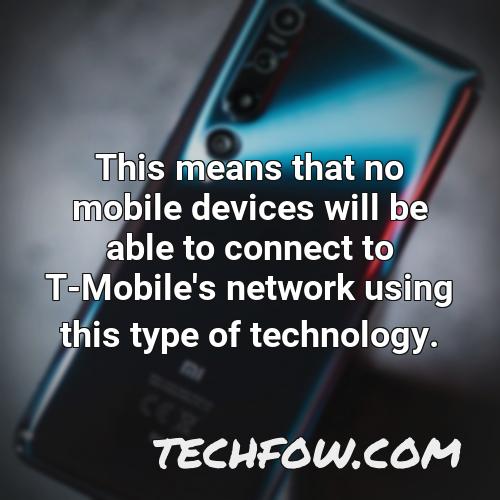 this means that no mobile devices will be able to connect to t mobile s network using this type of technology