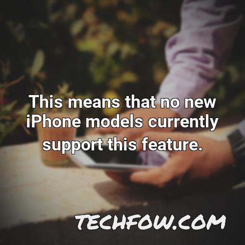 this means that no new iphone models currently support this feature