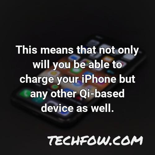 this means that not only will you be able to charge your iphone but any other qi based device as well