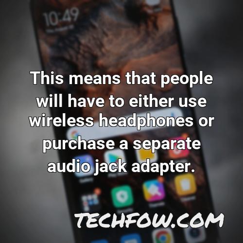this means that people will have to either use wireless headphones or purchase a separate audio jack adapter