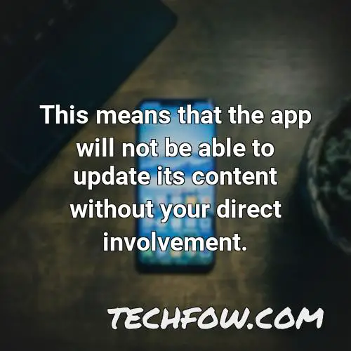 this means that the app will not be able to update its content without your direct involvement
